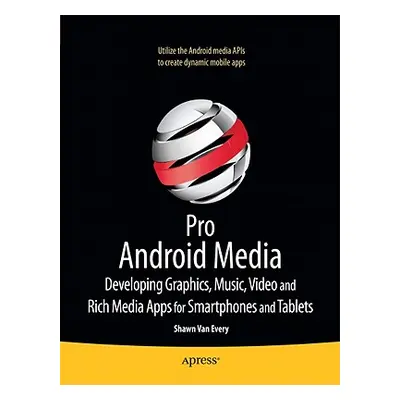 "Pro Android Media: Developing Graphics, Music, Video, and Rich Media Apps for Smartphones and T