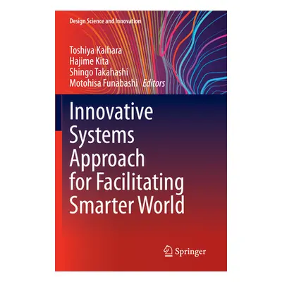 "Innovative Systems Approach for Facilitating Smarter World" - "" ("Kaihara Toshiya")