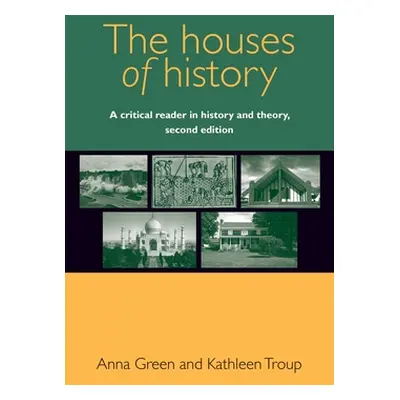 "The Houses of History: A Critical Reader in History and Theory, Second Edition" - "" ("Green An