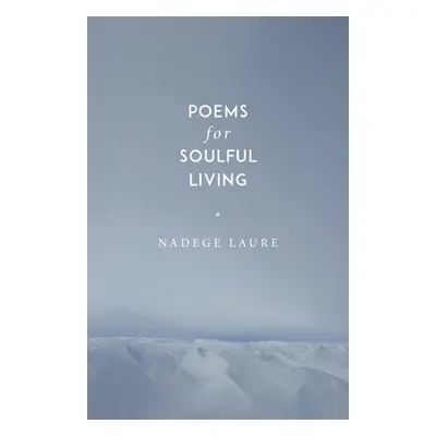 "Poems for Soulful Living" - "" ("Laure Nadege")