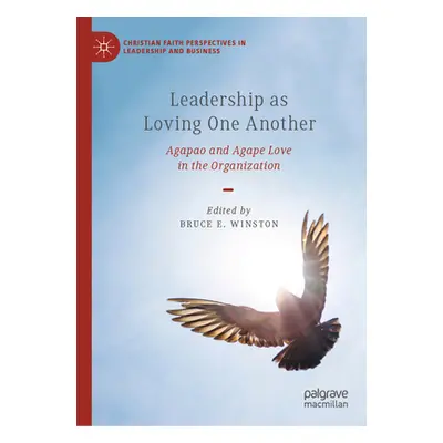 "Leadership as Loving One Another: Agapao and Agape Love in the Organization" - "" ("Winston Bru