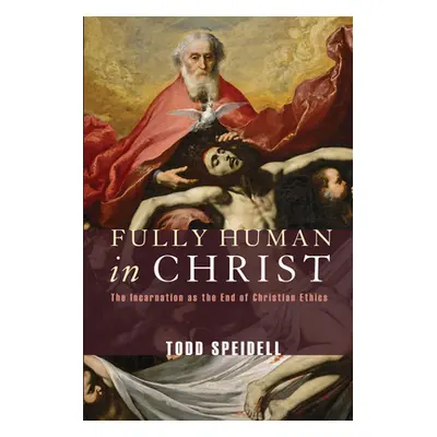 "Fully Human in Christ" - "" ("Speidell Todd")