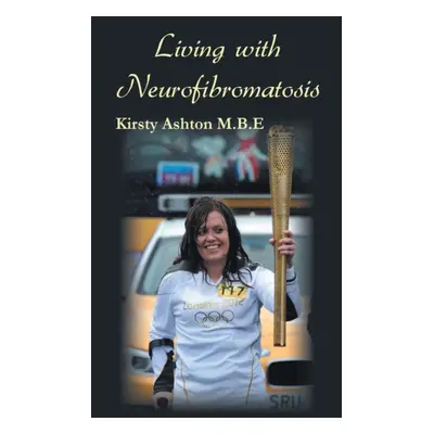 "Living with Neurofibromatosis" - "" ("Ashton Kirsty M.B.E.")