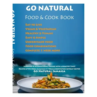 "GO NATURAL Food + Cook Book: Jamaican cuisine with a healthy twist, Vegan & Vegetarian" - "" ("