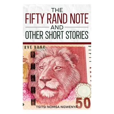 "The Fifty Rand Note and Other Short Stories" - "" ("Ngwenya Tsitsi Nomsa")