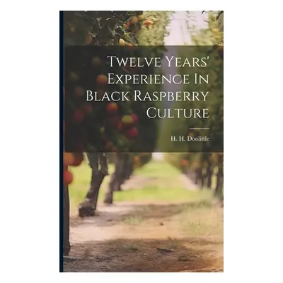 "Twelve Years' Experience In Black Raspberry Culture" - "" ("Doolittle H. H.")