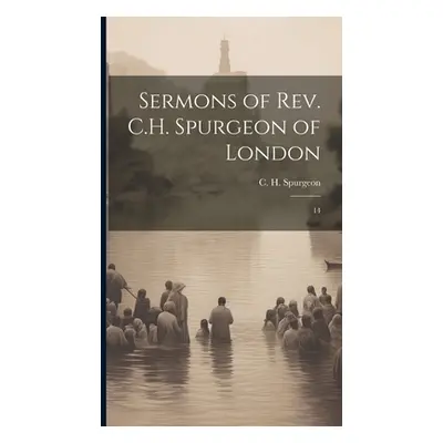 "Sermons of Rev. C.H. Spurgeon of London: 14" - "" ("Spurgeon C. H. 1834-1892")