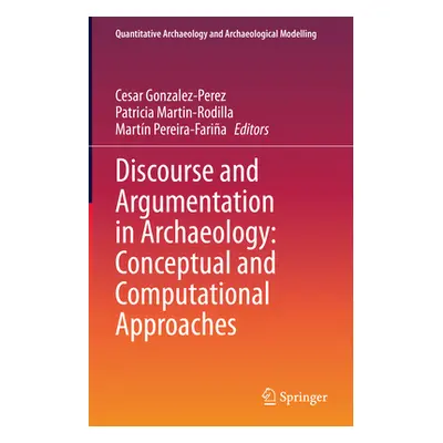 "Discourse and Argumentation in Archaeology: Conceptual and Computational Approaches" - "" ("Gon