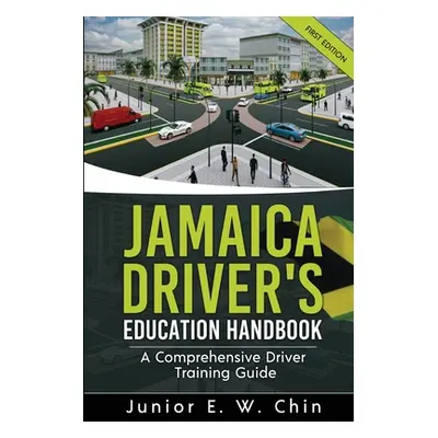 "Jamaica Driver's Education Handbook: A Comprehensive Driver Training Guide" - "" ("Chin Junior 