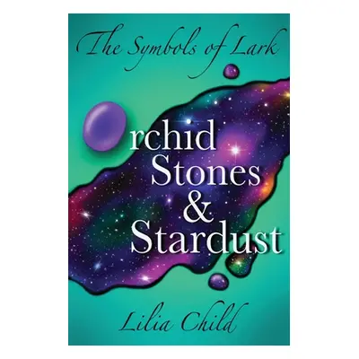 "The Symbols of Lark: Orchid Stones and Stardust" - "" ("Child Lilia")