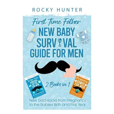 "First Time Father New Baby Survival Guide for Men: 2 Books in 1 New Dad Hacks from Pregnancy to