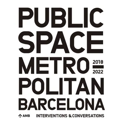 "Public Space in Metropolitan Barcelona: Interventions and Conversations" - "" ("Amb")