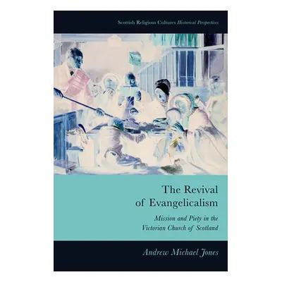 "The Revival of Evangelicalism: Mission and Piety in the Victorian Church of Scotland" - "" ("Jo