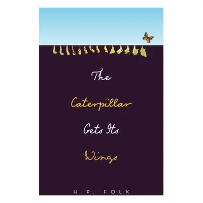 "The Caterpillar Gets Its Wings" - "" ("Folk H. P.")