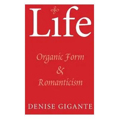 "Life: Organic Form and Romanticism" - "" ("Gigante Denise")