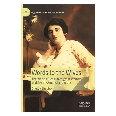 "Words to the Wives: The Yiddish Press, Immigrant Women, and Jewish-American Identity" - "" ("Sh