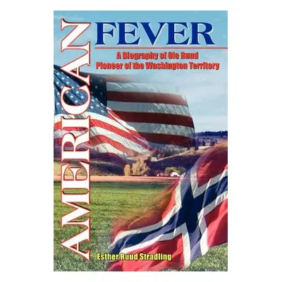 "American Fever: A Biography of OLE Ruud Pioneer of the Washington Territory" - "" ("Stradling E