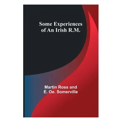 "Some Experiences of an Irish R.M." - "" ("Somerville Martin Ross")