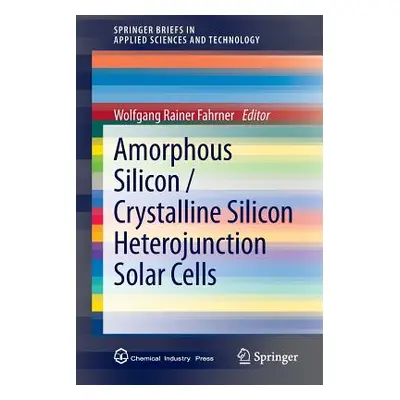 "Amorphous Silicon / Crystalline Silicon Heterojunction Solar Cells" - "" ("Fahrner Wolfgang Rai