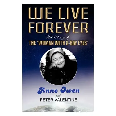 "We Live Forever" - "The Story of the 'Woman with X-Ray Eyes'" ("Owen Anne")