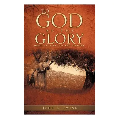 "To God Be the Glory" - "" ("Ewing John L.")