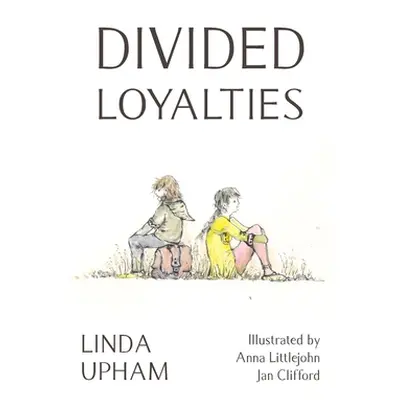 "Divided Loyalties - Second Edition" - "" ("Upham Linda")