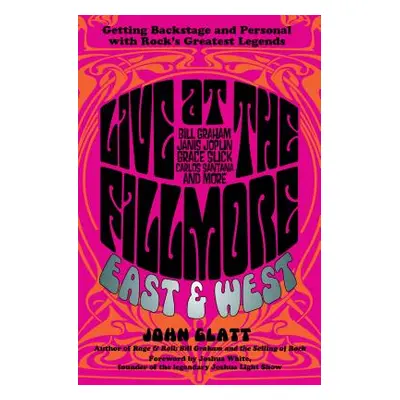 "Live at the Fillmore East and West: Getting Backstage and Personal with Rock's Greatest Legends