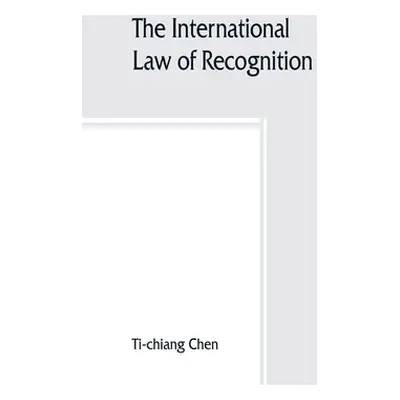 "The international law of recognition, with special reference to practice in Great Britain and t