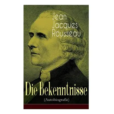 "Die Bekenntnisse (Autobiografie)" - "" ("Rousseau Jean Jacques")