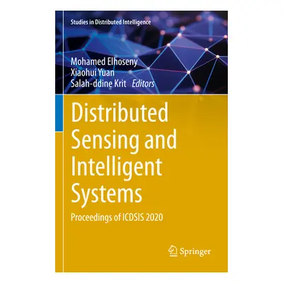 "Distributed Sensing and Intelligent Systems: Proceedings of Icdsis 2020" - "" ("Elhoseny Mohame