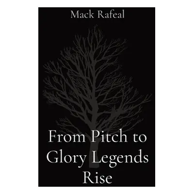 "From Pitch to Glory Legends Rise" - "" ("Rafeal Mack")