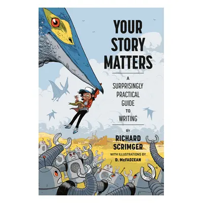 "Your Story Matters: A Surprisingly Practical Guide to Writing" - "" ("Scrimger Richard")