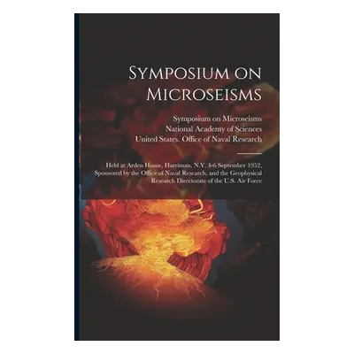 "Symposium on Microseisms: Held at Arden House, Harriman, N.Y. 4-6 September 1952, Sponsored by 