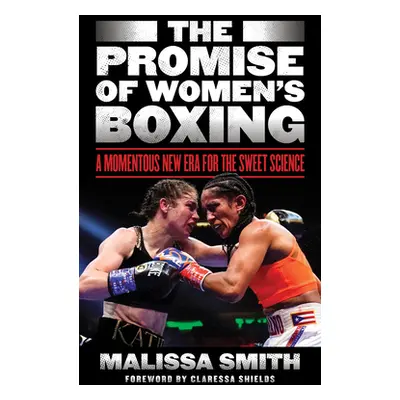 "The Promise of Women's Boxing: A Momentous New Era for the Sweet Science" - "" ("Smith Malissa"