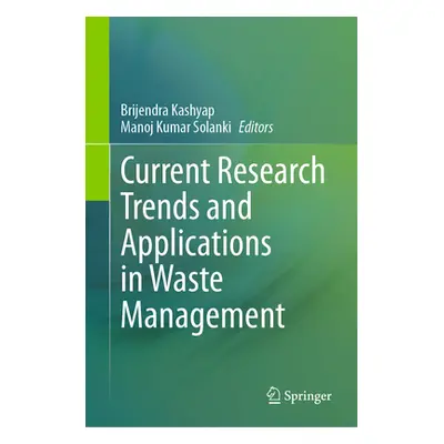 "Current Research Trends and Applications in Waste Management" - "" ("Kashyap Brijendra Kumar")