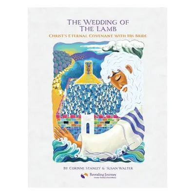 "The Wedding of The Lamb: Christ's Eternal Covenant with His Bride" - "" ("Stanley Corinne")