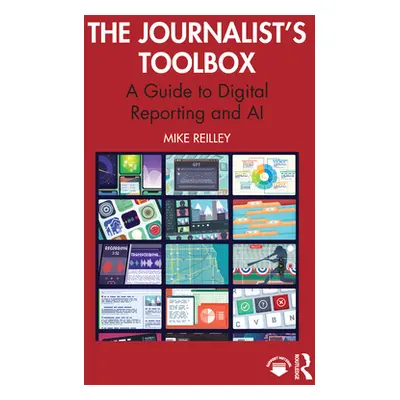 "The Journalist's Toolbox: A Guide to Digital Reporting and AI" - "" ("Reilley Mike")