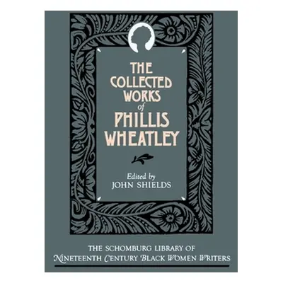 "The Collected Works of Phillis Wheatley" - "" ("Wheatley Phillis")