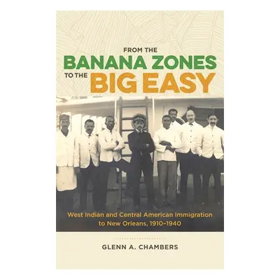 "From the Banana Zones to the Big Easy: West Indian and Central American Immigration to New Orle