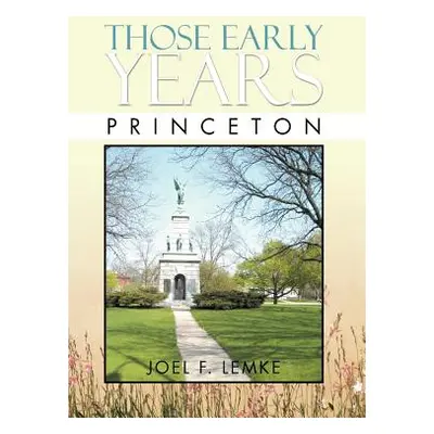 "Those Early Years - Princeton: Princeton" - "" ("Lemke Joel F.")