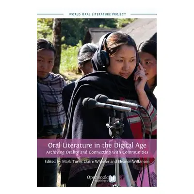 "Oral Literature in the Digital Age: Archiving Orality and Connecting with Communities" - "" ("T