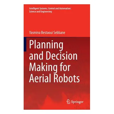 "Planning and Decision Making for Aerial Robots" - "" ("Bestaoui Sebbane Yasmina")