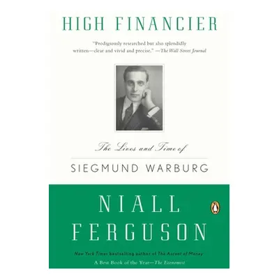 "High Financier: The Lives and Time of Siegmund Warburg" - "" ("Ferguson Niall")