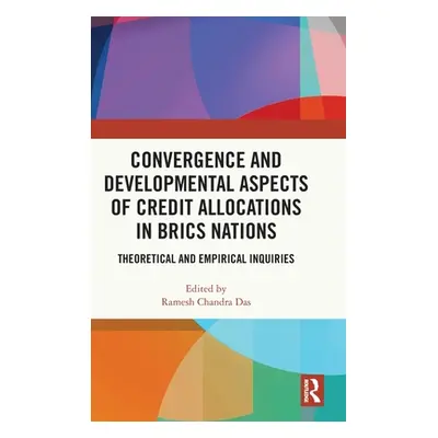 "Convergence and Developmental Aspects of Credit Allocations in Brics Nations: Theoretical and E