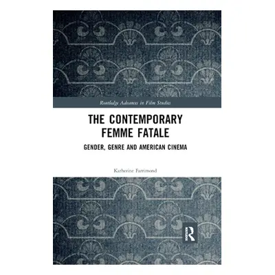 "The Contemporary Femme Fatale: Gender, Genre and American Cinema" - "" ("Farrimond Katherine")