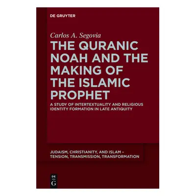 "The Quranic Noah and the Making of the Islamic Prophet: A Study of Intertextuality and Religiou