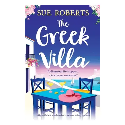 "The Greek Villa: A beautiful and utterly addictive summer holiday rom com" - "" ("Roberts Sue")