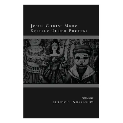 "Jesus Christ Made Seattle Under Protest" - "" ("Nussbaum Elaine S.")