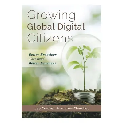 "Growing Global Digital Citizens: Better Practices That Build Better Learners" - "" ("Crockett L