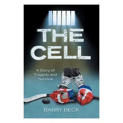 "The Cell: A Story Of Tragedy And Survival" - "" ("Beck Barry")